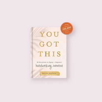 You Got This: 90 Devotions To Empower Hardworking Women